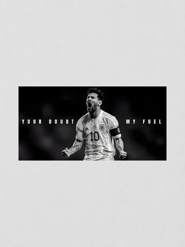 LIONEL MESSI - YOUR DOUBT MY FUEL