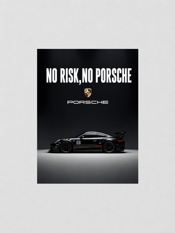 NO RISK, NO PORSCHE
